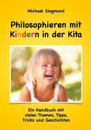 Philosophieren mit Kindern in der Kita di Michael Siegmund edito da Books on Demand