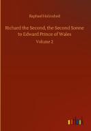 Richard the Second, the Second Sonne to Edward Prince of Wales di Raphael Holinshed edito da Outlook Verlag