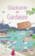 Glücksorte am Gardasee di Heide Geiss edito da Droste Verlag