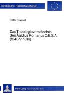 Das Theologieverständnis des Ägidius Romanus O.E.S.A. (1243/7-1316) di Peter Prassel edito da Lang, Peter GmbH