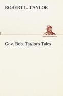 Gov. Bob. Taylor's Tales di Robert L. Taylor edito da TREDITION CLASSICS