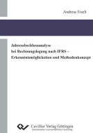 Jahresabschlussanalyse bei Rechnungslegung nach IFRS - Erkenntnismöglichkeiten und Methodenkonzept di Andreas Eiselt edito da Cuvillier
