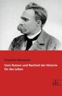 Vom Nutzen und Nachteil der Historie für das Leben di Friedrich Nietzsche edito da Europäischer Literaturverlag