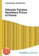 Odoardo Farnese, Hereditary Prince Of Parma edito da Book On Demand Ltd.