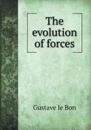 The Evolution Of Forces di Gustave Le Bon edito da Book On Demand Ltd.