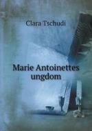 Marie Antoinettes Ungdom di Clara Tschudi edito da Book On Demand Ltd.