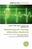 Electromagnetic Therapy (alternative Medicine) edito da Alphascript Publishing