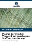 Plasma-Carnitin bei Verdacht auf angeborene Stoffwechselstörung di Wanise Maria de Souza Cruz edito da Verlag Unser Wissen