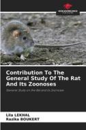 Contribution To The General Study Of The Rat And Its Zoonoses di Lila Lekhal, Razika Boukert edito da Our Knowledge Publishing