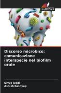 Discorso microbico: comunicazione interspecie nel biofilm orale di Divya Jaggi, Ashish Kashyap edito da Edizioni Sapienza
