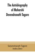 The autobiography of Maharshi Devendranath Tagore di Satyendranath Tagore edito da ALPHA ED