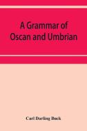 A grammar of Oscan and Umbrian, with a collection of inscriptions and a glossary di Carl Darling Buck edito da Alpha Editions