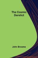 The Cosmic Derelict di John Broome edito da Alpha Editions