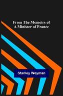 From the Memoirs of a Minister of France di Stanley Weyman edito da Alpha Editions