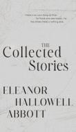 The Collected Stories of Eleanor Hallowell Abbott di Eleanor Hallowell Abbott edito da JollyJoy Books