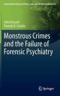 Monstrous Crimes and the Failure of Forensic Psychiatry di John Douard, Pamela D. Schultz edito da Springer Netherlands