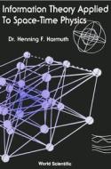 Information Theory Applied To Space-time Physics di Henning F. Harmuth edito da World Scientific Publishing Co Pte Ltd