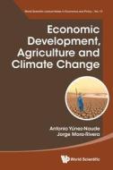 Economic Development, Agriculture and Climate Change di Antonio Yúnez-Naude, Jorge Mora-Rivera edito da WSPC