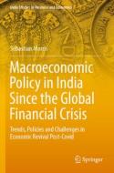 Macroeconomic Policy in India Since the Global Financial Crisis: Trends, Policies and Challenges in Economic Revival Post-Covid di Sebastian Morris edito da SPRINGER NATURE