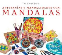 Artesanías Y Manualidades Con Mandalas di Laura Podio edito da EDICIONES LEA