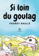 Si loin du goulag di Thierry Daullé edito da Le Lys Bleu