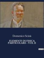 ELEMENTI DI FISICA PARTICOLARE - VOL II di Domenico Scinà edito da Culturea