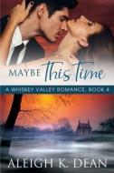 Maybe This Time di Dean Aleigh K. Dean edito da Independently Published
