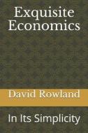Exquisite Economics di Rowland David Rowland edito da Independently Published