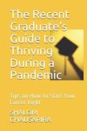 The Recent Graduate's Guide To Thriving During A Pandemic di CHAUSARIRA SHALOM CHAUSARIRA edito da Independently Published