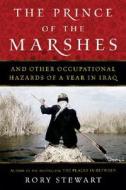 The Prince of the Marshes: And Other Occupational Hazards of a Year in Iraq di Rory Stewart edito da HARVEST BOOKS
