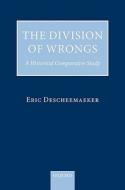 The Division of Wrongs di Eric Descheemaeker edito da OUP Oxford