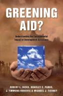 Greening Aid? di Robert L Hicks, Bradley C Parks, J Timmons Roberts edito da OUP Oxford