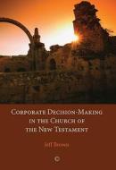 Corporate Decision-Making in the Church of the New Testament di Jeff Brown edito da James Clarke Company