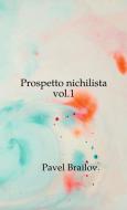 Prospetto nichilista vol.1 di Pavel Brailov edito da Lulu.com