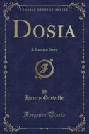 Dosia: A Russian Story (Classic Reprint) di Henry Greville edito da Forgotten Books