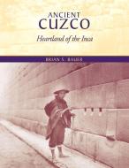 Ancient Cuzco di Brian S. Bauer edito da University of Texas Press