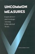 Uncommon Measures:: Equivalence and Linkage Among Educational Tests di National Research Council, Division of Behavioral and Social Scienc, Board on Testing and Assessment edito da NATL ACADEMY PR