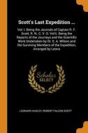 Scott's Last Expedition ... di Huxley Leonard Huxley, Scott Robert Falcon Scott edito da Franklin Classics