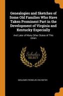 Genealogies And Sketches Of Some Old Families Who Have Taken Prominent Part In The Development Of Virginia And Kentucky Especially di Benjamin Franklin Van Meter edito da Franklin Classics Trade Press
