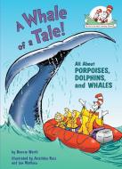 A Whale of a Tale!: All about Porpoises, Dolphins, and Whales di Bonnie Worth edito da RANDOM HOUSE