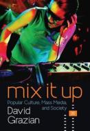 Mix It Up - Popular Culture, Mass Media, and Society 2e di David Grazian edito da W. W. Norton & Company