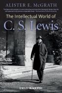 The Intellectual World of C. S. Lewis di Alister E. McGrath edito da John Wiley & Sons Inc
