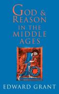 God and Reason in the Middle Ages di Edward Grant edito da Cambridge University Press
