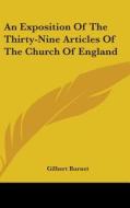An Exposition Of The Thirty-nine Articles Of The Church Of England di Gilbert Burnet edito da Kessinger Publishing Co