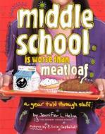 Middle School Is Worse Than Meatloaf: A Year Told Through Stuff di Jennifer L. Holm edito da Turtleback Books