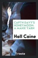 Capt'n Davy's Honeymoon di Hall Caine edito da Trieste Publishing