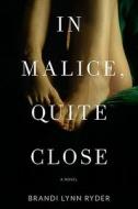 In Malice, Quite Close di Brandi Lynn Ryder edito da Viking Books
