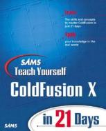 Sams Teach Yourself Macromedia Coldfusion X In 21 Days di Charles Mohnike edito da Pearson Education (us)