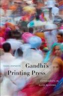 Gandhi′s Printing Press - Experiments in Slow Reading di Isabel Hofmeyr edito da Harvard University Press