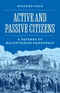 Active And Passive Citizens di Richard Tuck edito da Princeton University Press
